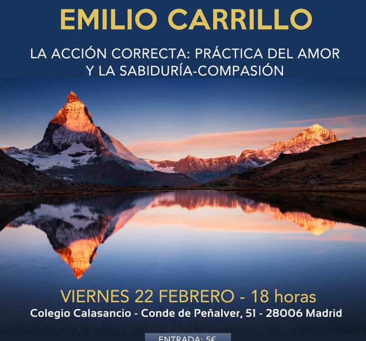 Conferencia “La Acción correcta. Práctica del Amor y la Sabiduría-Compasión”, con Emilio Carrillo. 22 de Febrero 2019, Madrid