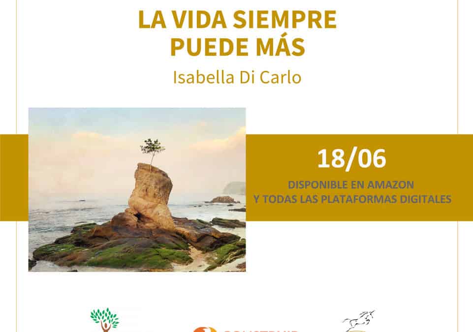 Presentación del libro “La vida siempre puede más”, de Isabella di Carlo | Martes 18 de Junio 2019