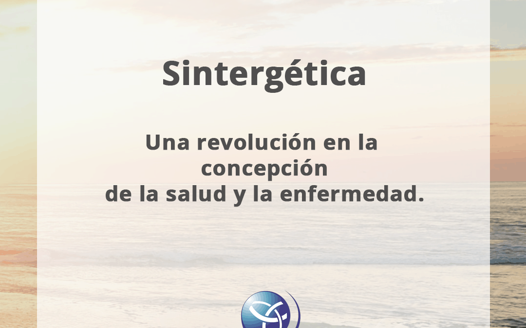 Sintergética. Una revolución en la concepción de la salud y la enfermedad – Parte III